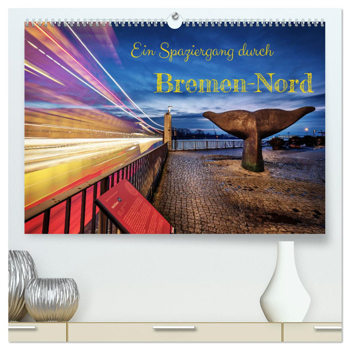 A walk through Bremen-Nord (CALVENDO Premium Wall Calendar 2024) 