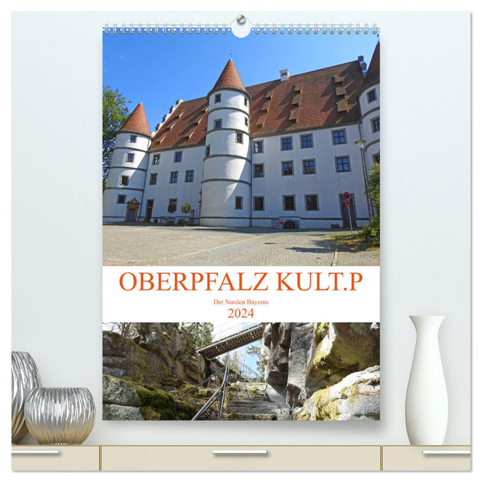 OBERPFALZ KULT.P - Der Norden Bayerns (CALVENDO Premium Wandkalender 2024)