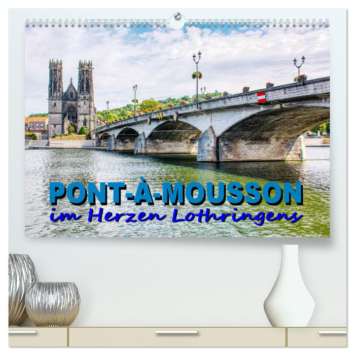 Pont-à-Mousson - im Herzen Lothringens (CALVENDO Premium Wandkalender 2024)