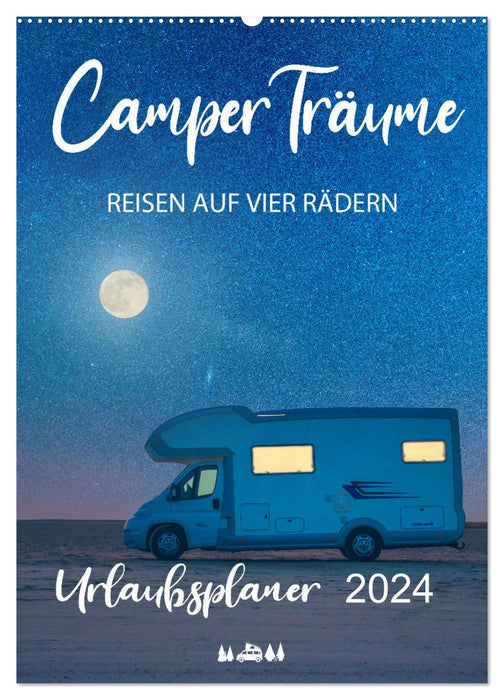 Camper Träume Urlaub auf vier Rädern (CALVENDO Wandkalender 2024)