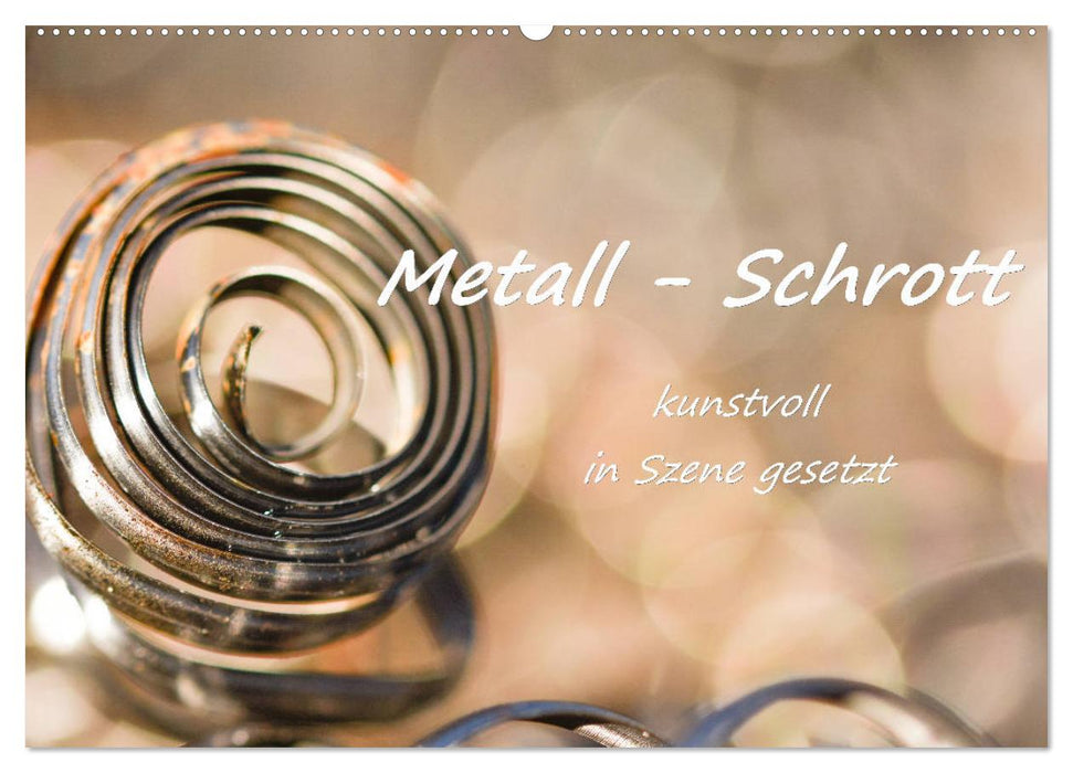 Metall - Schrott kunstvoll in Szene gesetzt (CALVENDO Wandkalender 2024)