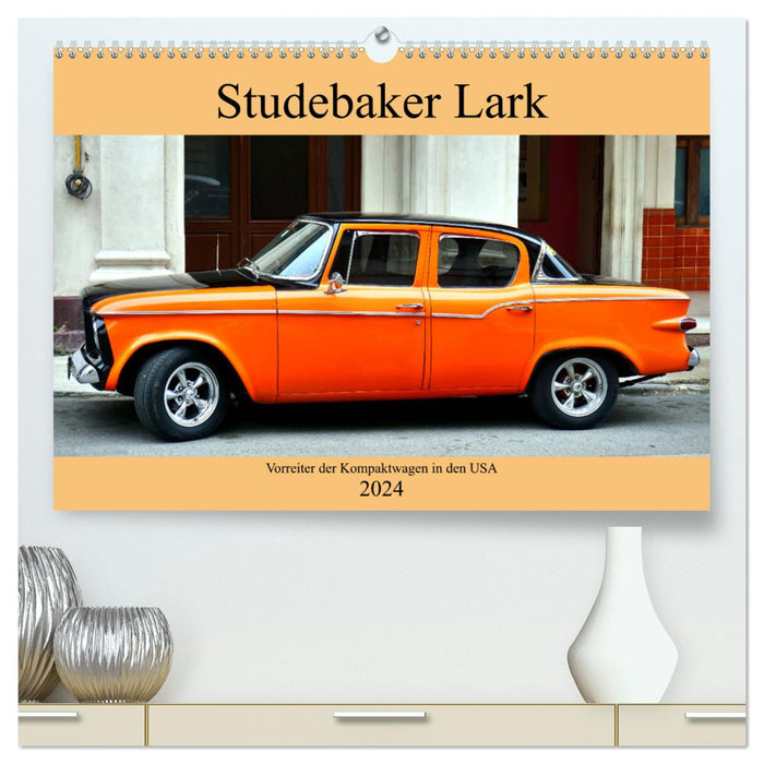 Studebaker Lark - Vorreiter der Kompaktwagen in den USA (CALVENDO Premium Wandkalender 2024)