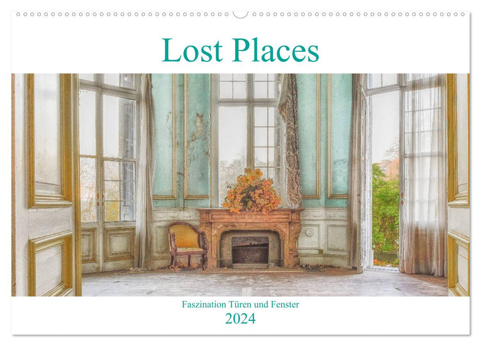 Lost Places - Faszination Türen und Fenster (CALVENDO Wandkalender 2024)