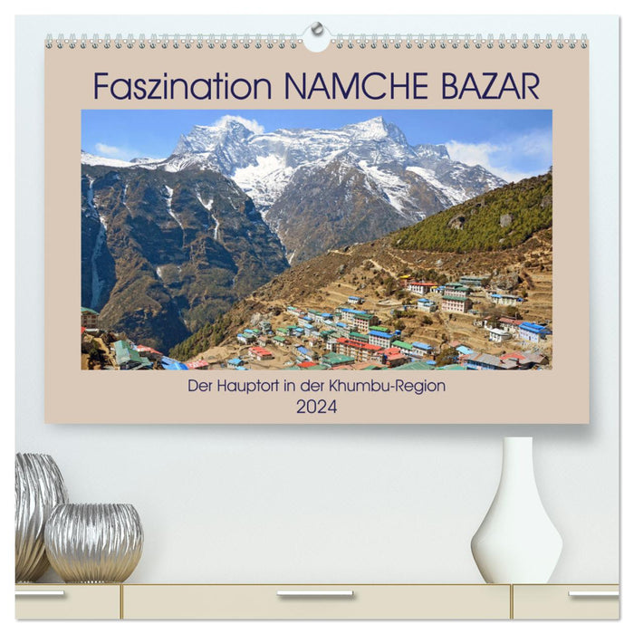 Fascination de NAMCHE BAZAR, la principale ville de la région de Khumbu (Calendrier mural Premium CALVENDO 2024)