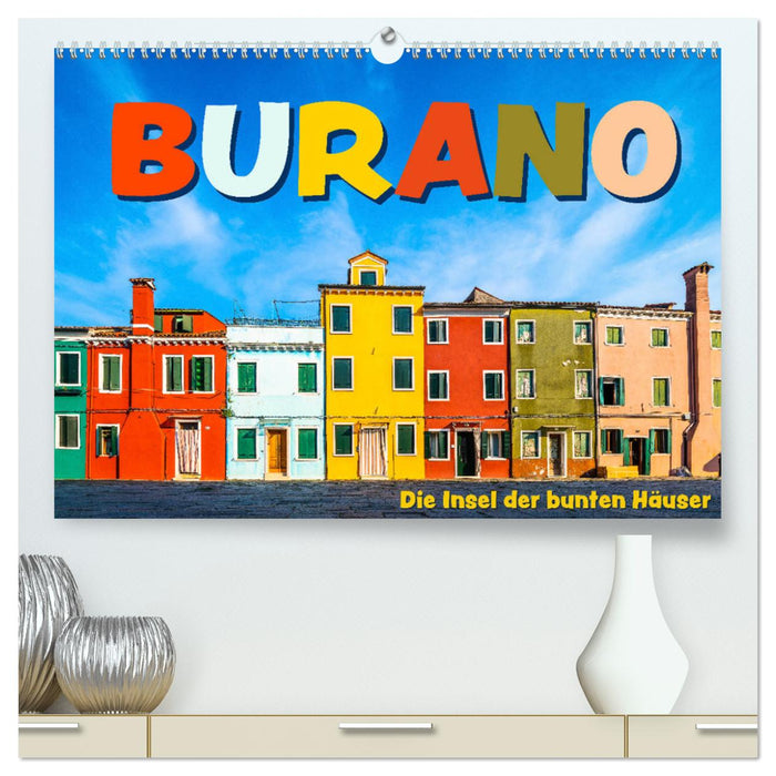 Burano - Die Insel der bunten Häuser (CALVENDO Premium Wandkalender 2024)
