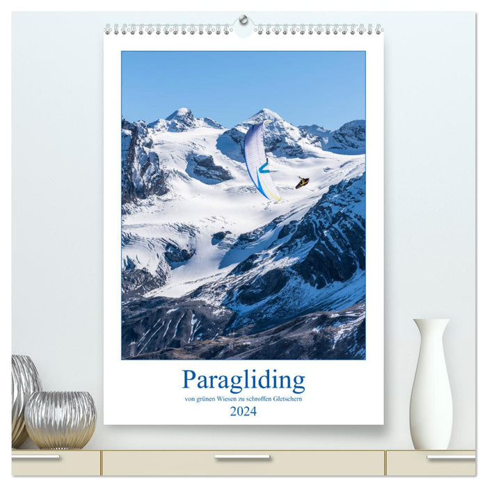 Paragliding - von grünen Wiesen zu schroffen Gletschen (CALVENDO Premium Wandkalender 2024)
