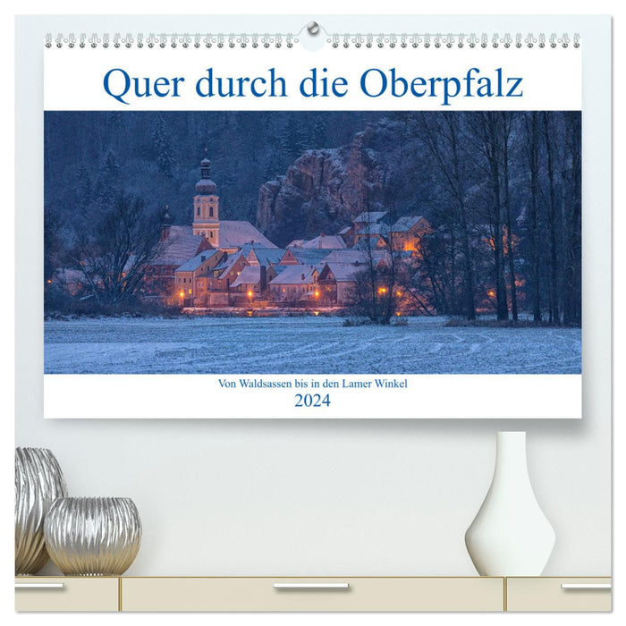 Quer durch die Oberpfalz (CALVENDO Premium Wandkalender 2024)