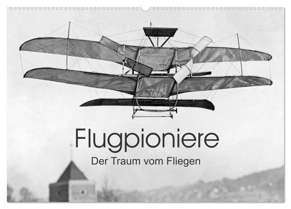 Flugpioniere - Der Traum vom Fliegen (CALVENDO Wandkalender 2024)