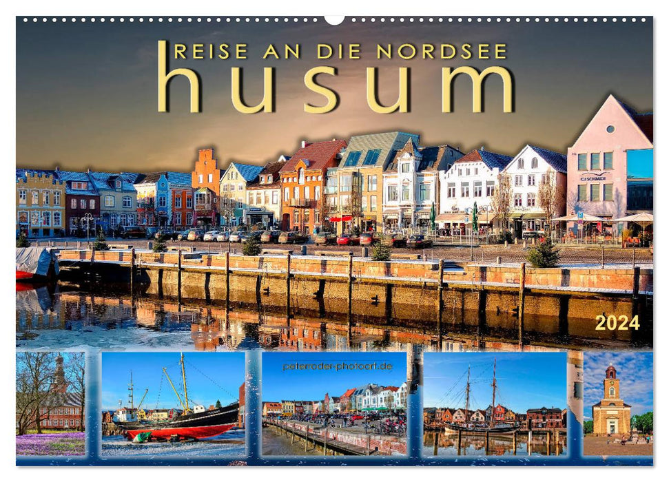 Reise an die Nordsee - Husum (CALVENDO Wandkalender 2024)