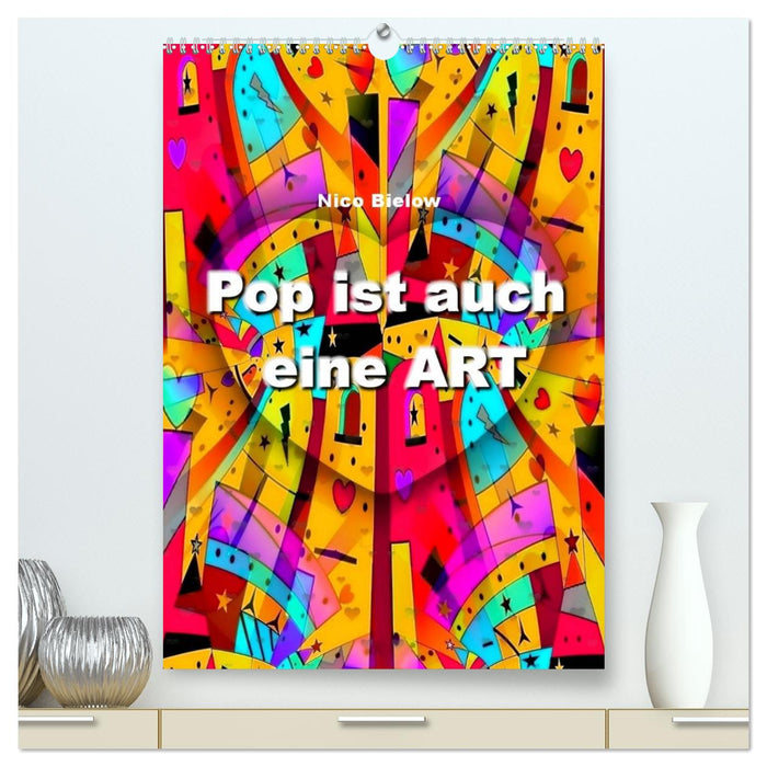 Pop ist auch eine ART von Nico Bielow (CALVENDO Premium Wandkalender 2024)