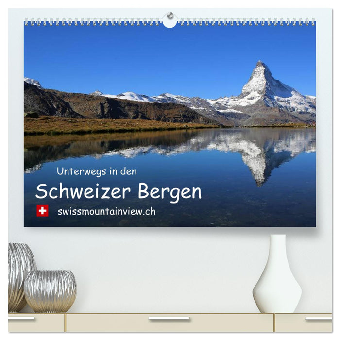 Unterwegs in den Schweizer Bergen - swissmountainview.ch (CALVENDO Premium Wandkalender 2024)