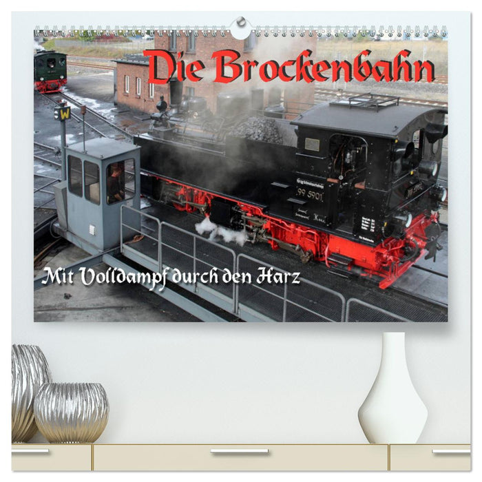 Die Brockenbahn - Mit Volldampf durch den Harz (CALVENDO Premium Wandkalender 2024)