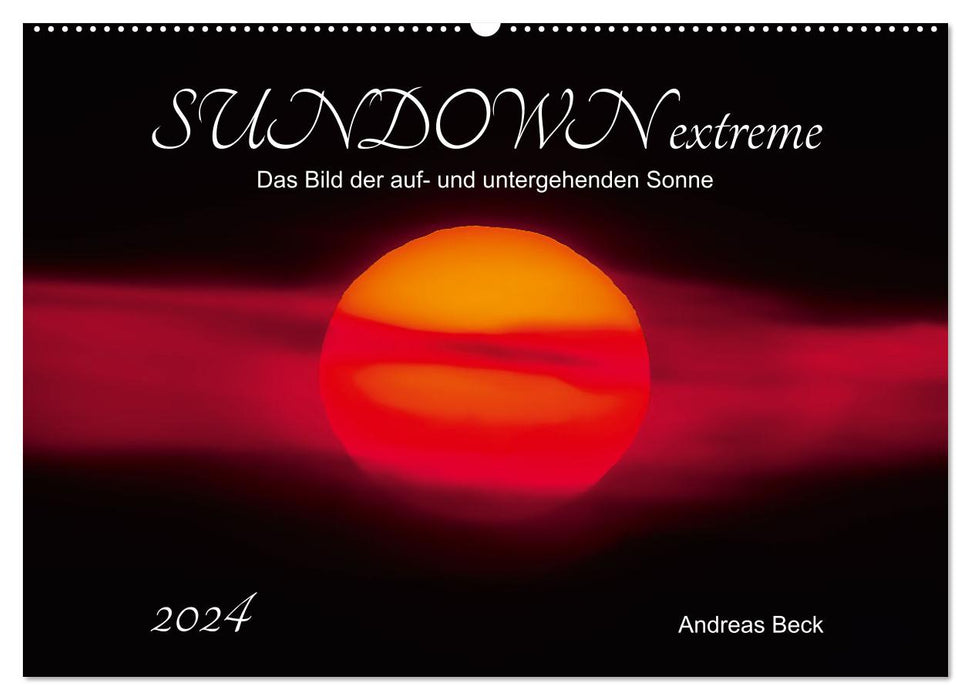 SUNDOWN EXTREME - Das Bild der auf- und untergehenden Sonne (CALVENDO Wandkalender 2024)