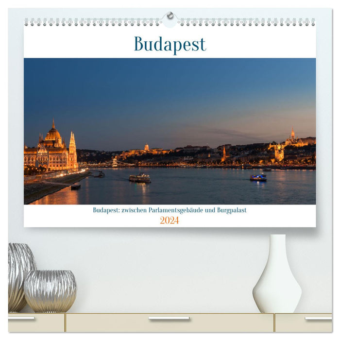 Budapest: zwischen Parlamentsgebäude und Burgpalast (CALVENDO Premium Wandkalender 2024)