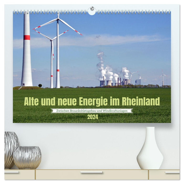 Alte und neue Energie im Rheinland - zwischen Braunkohletagebau und Windkraftanlagen (CALVENDO Premium Wandkalender 2024)