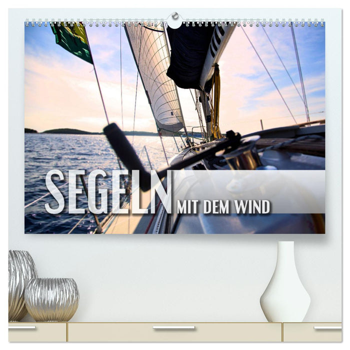 Segeln - mit dem Wind (CALVENDO Premium Wandkalender 2024)