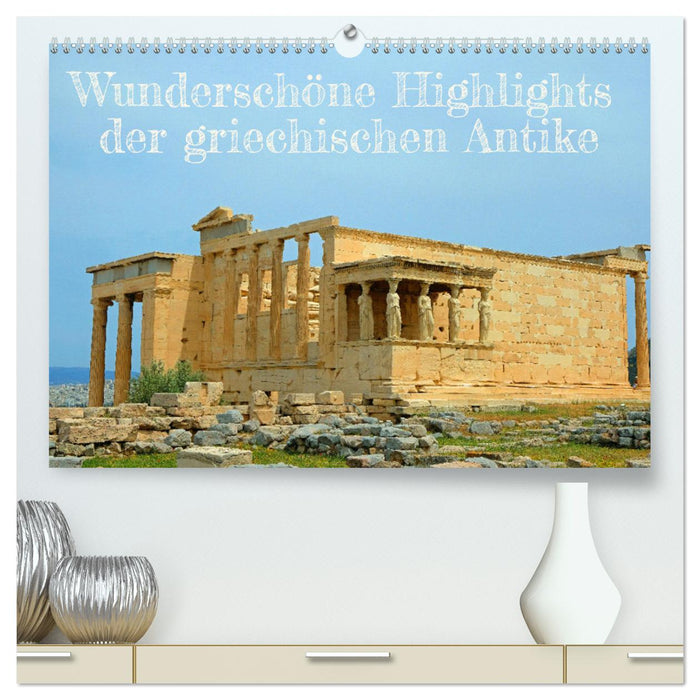 Beaux points forts de l'Antiquité grecque (Calendrier mural CALVENDO Premium 2024) 