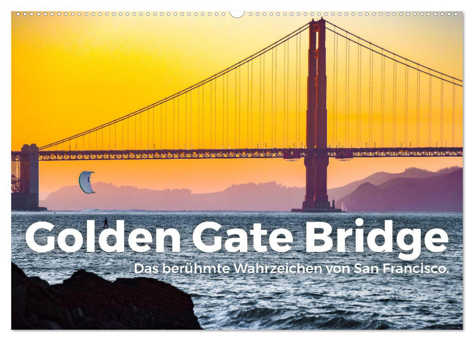 Golden Gate Bridge - Das berühmte Wahrzeichen von San Francisco. (CALVENDO Wandkalender 2024)