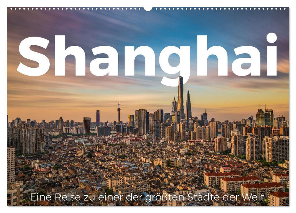 Shanghai - Un voyage dans l'une des plus grandes villes du monde. (Calendrier mural CALVENDO 2024) 