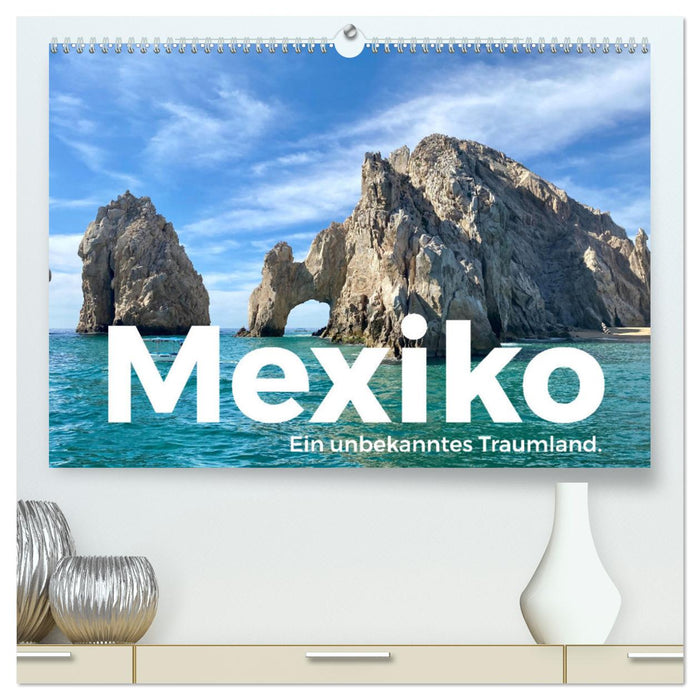 Mexico - An unknown dreamland. (CALVENDO Premium Wall Calendar 2024) 