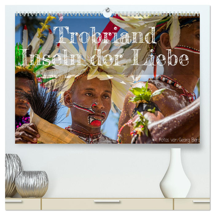 Trobriand Inseln der Liebe (CALVENDO Premium Wandkalender 2024)