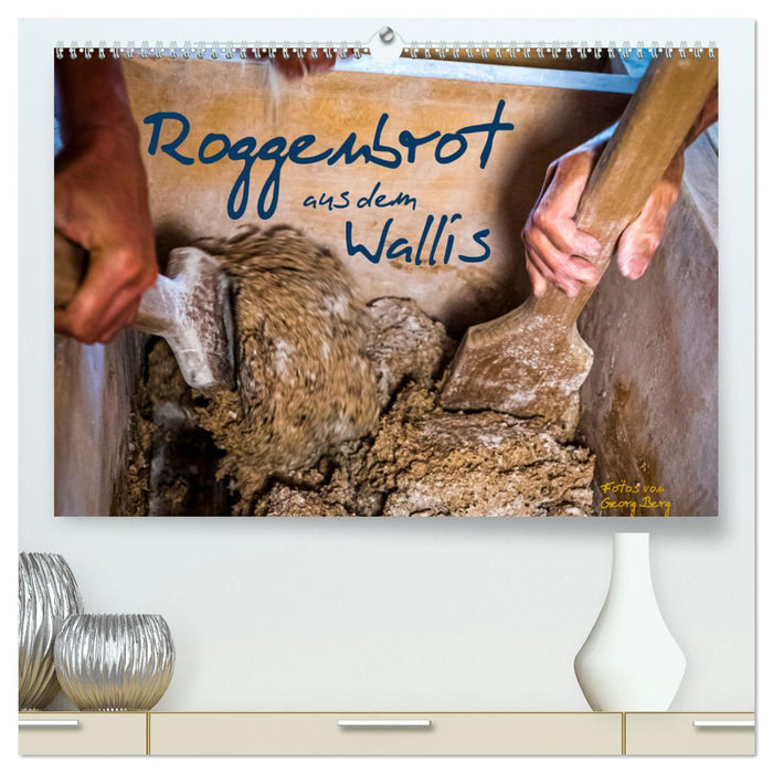 Roggenbrot aus dem Wallis (CALVENDO Premium Wandkalender 2024)