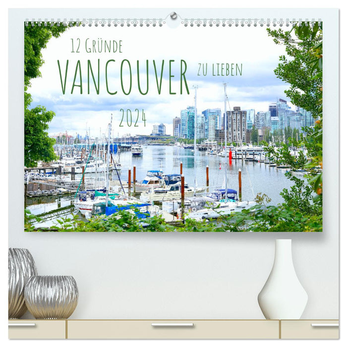 12 reasons to love Vancouver. (CALVENDO Premium Wall Calendar 2024) 