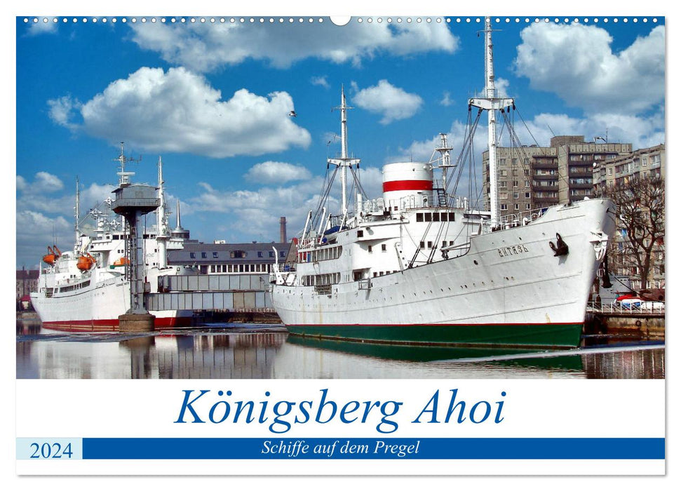 Königsberg Ahoi - Schiffe auf dem Pregel (CALVENDO Wandkalender 2024)