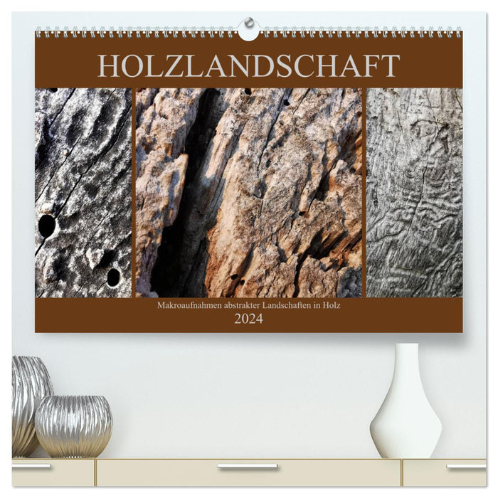 Holzlandschaft (CALVENDO Premium Wandkalender 2024)
