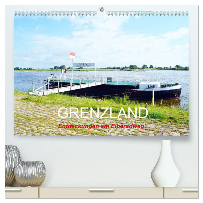 GRENZLAND - Entdeckungen am Elberadweg (CALVENDO Premium Wandkalender 2024)