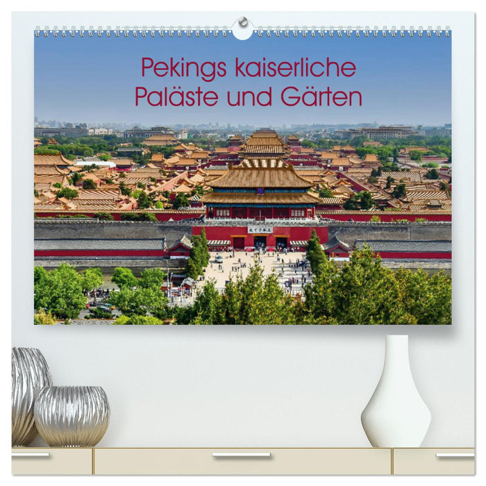 Pekings kaiserliche Paläste und Gärten (CALVENDO Premium Wandkalender 2024)