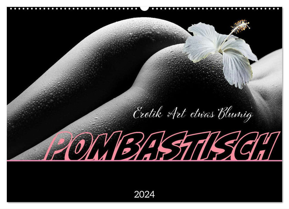 Erotik Art etwas Blumig POMBASTISCH (CALVENDO Wandkalender 2024)