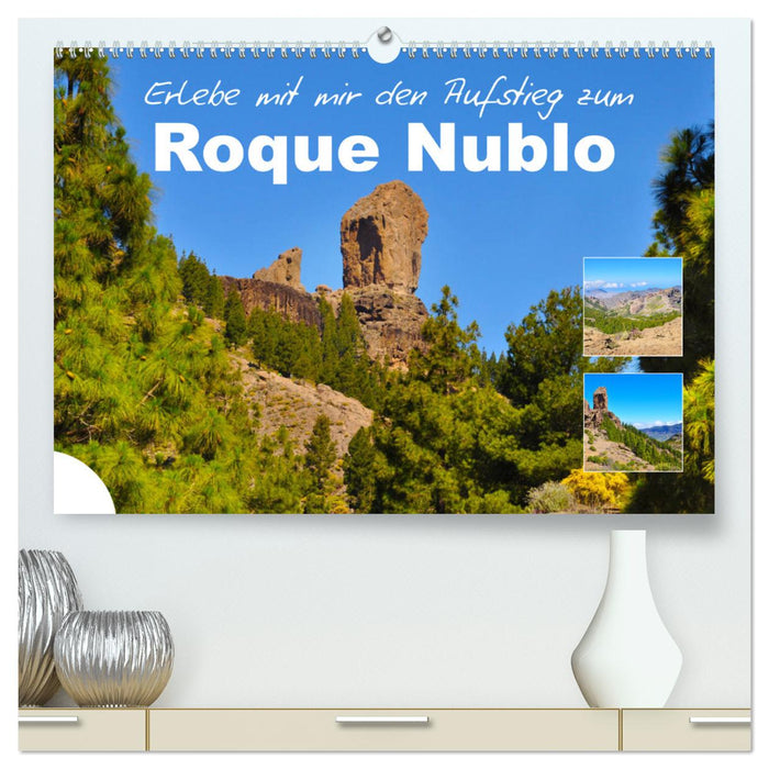 Erlebe mit mir den Aufstieg zum Roque Nublo (CALVENDO Premium Wandkalender 2024)