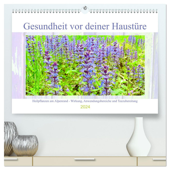 Gesundheit vor deiner Haustüre - Heilpflanzen am Alpenrand - Wirkung, Anwendungsbereiche und Teezubereitung (CALVENDO Premium Wandkalender 2024)