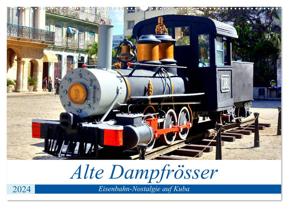 Alte Dampfrösser - Eisenbahn-Nostalgie auf Kuba (CALVENDO Wandkalender 2024)