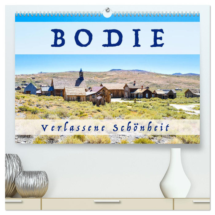 Bodie verlassene Schönheit (CALVENDO Premium Wandkalender 2024)