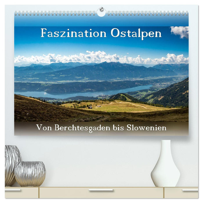 Faszination Ostalpen - von Berchtesgaden bis Slowenien (CALVENDO Premium Wandkalender 2024)