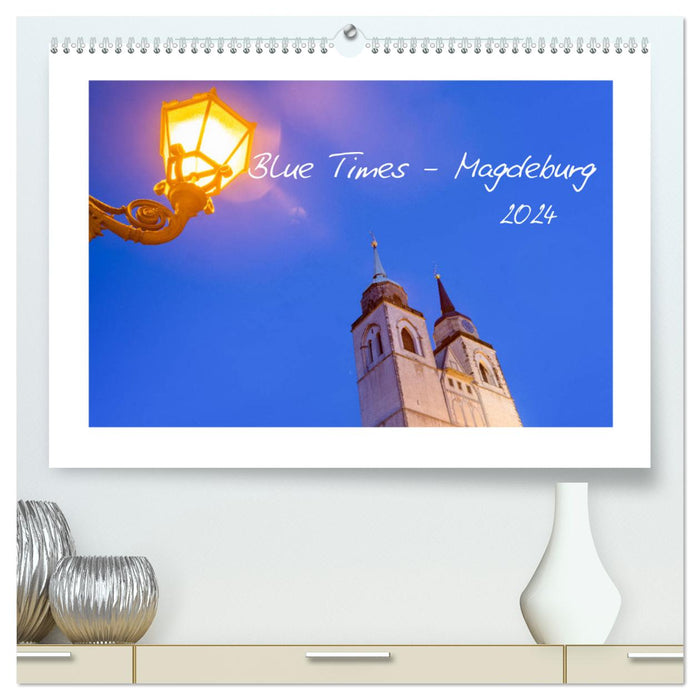 Blue Times - Magdeburg (CALVENDO Premium Wandkalender 2024)