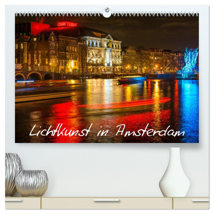 Lichtkunst in Amsterdam (CALVENDO Premium Wandkalender 2024)
