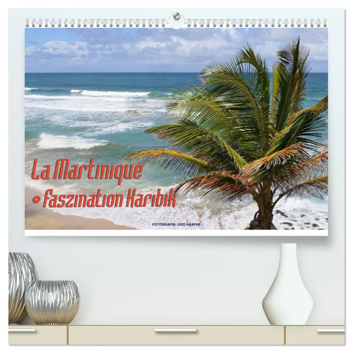 La Martinique - Faszination Karibik (CALVENDO Premium Wandkalender 2024)