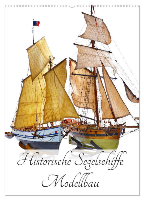 Historische Segelschiffe - Modellbau (CALVENDO Wandkalender 2024)