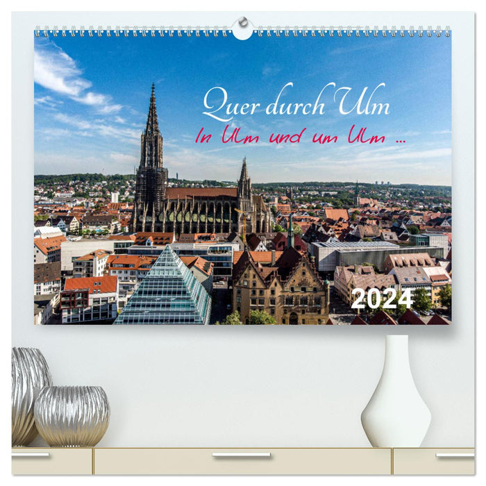 Quer durch Ulm (CALVENDO Premium Wandkalender 2024)