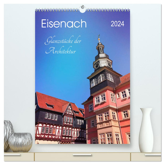 Eisenach - Glanzstücke der Architektur (CALVENDO Premium Wandkalender 2024)