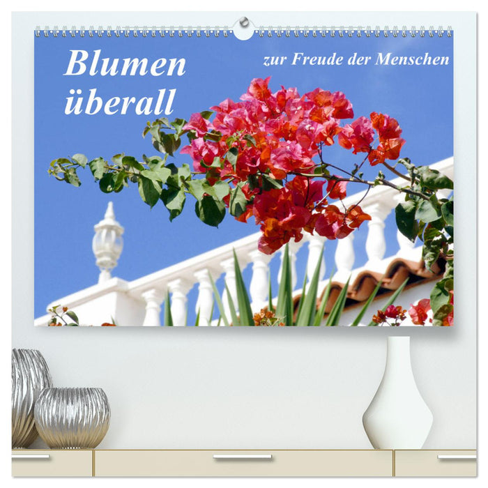 Blumen überall, zur Freude Menschen (CALVENDO Premium Wandkalender 2024)