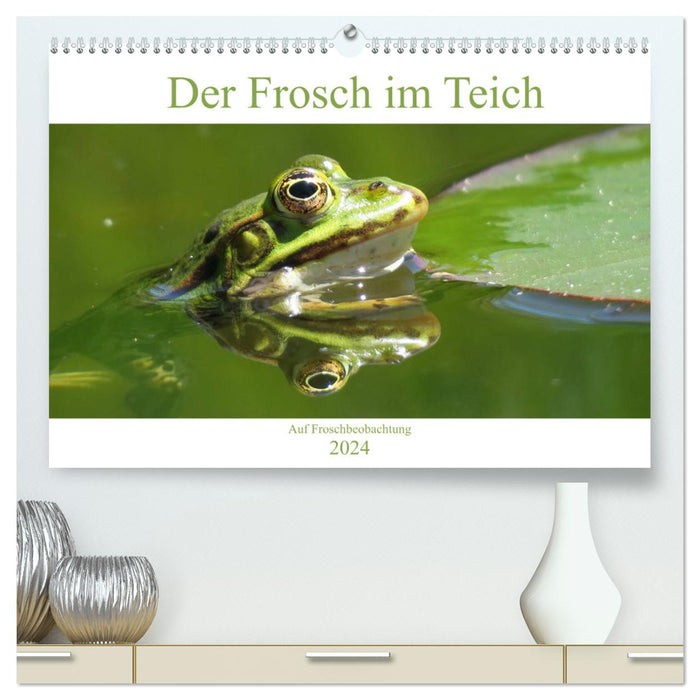 Der Frosch im Teich - auf Froschbeobachtung (CALVENDO Premium Wandkalender 2024)