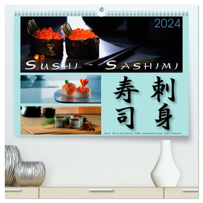 Sushi - Sashimi mit Anleitung für perfektes Gelingen (CALVENDO Premium Wandkalender 2024)