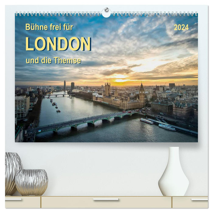 Clear the stage for London and the Thames (CALVENDO Premium Wall Calendar 2024) 
