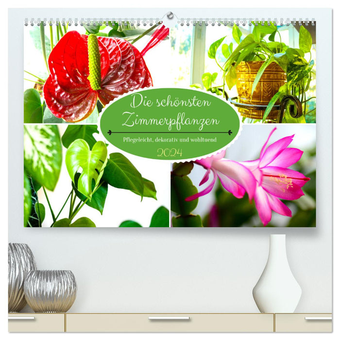 Die schönsten Zimmerpflanzen. Pflegeleicht, dekorativ und wohltuend (CALVENDO Premium Wandkalender 2024)