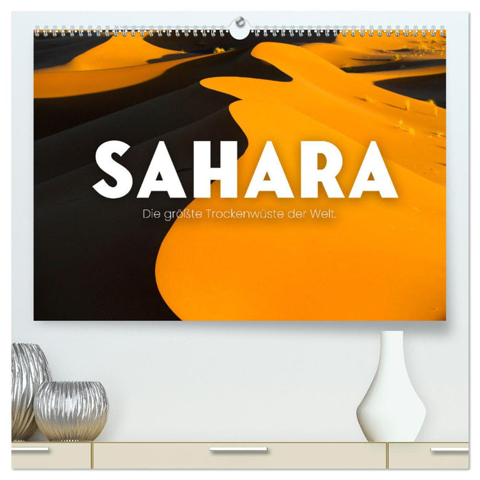 Sahara - Le plus grand désert sec du monde. (Calendrier mural CALVENDO Premium 2024) 