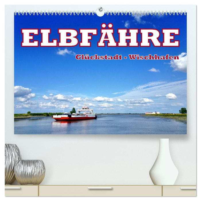Ferry de l'Elbe - Glückstadt-Wischhafen (Calendrier mural CALVENDO Premium 2024) 